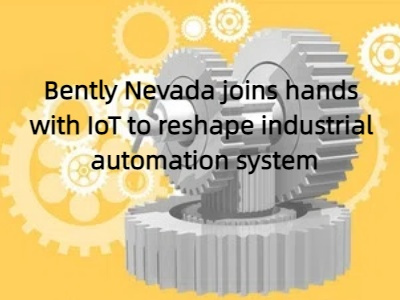 Bently Nevada joins hands with IoT to reshape industrial automation system