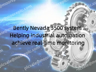 Bently Nevada 3500 system: Helping industrial automation achieve real-time monitoring