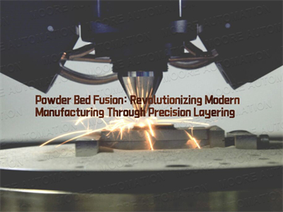 Powder Bed Fusion: Revolutionizing Modern Manufacturing Through Precision Layering
